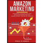 Amazon Marketing: Mastering Amazon Ads, AMS, Affiliate Marketing And Making Money Online On Amazon - Paperback