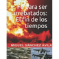 Fe para ser arrebatados: El fin de los tiempos. - Paperback