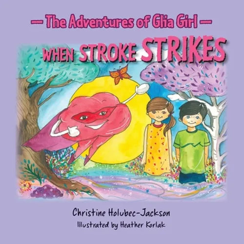 The Adventures of Glia Girl: When Stroke Strikes - Paperback