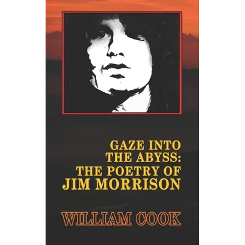 Gaze Into the Abyss: The Poetry of Jim Morrison (Annotated): A Critical Analysis - Paperback