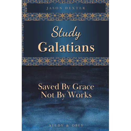 Study Galatians: Saved By Grace Not By Works - Paperback
