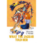 What the Jaguar Told Her - Hardcover