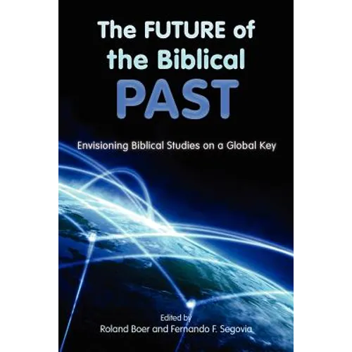 The Future of the Biblical Past: Envisioning Biblical Studies on a Global Key - Paperback