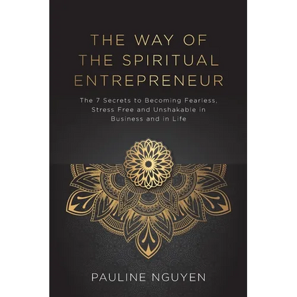 The Way of the Spiritual Entrepreneur: The 7 Secrets to Becoming Fearless, Stress Free and Unshakable in Business and in Life - Paperback