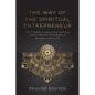 The Way of the Spiritual Entrepreneur: The 7 Secrets to Becoming Fearless, Stress Free and Unshakable in Business and in Life - Paperback