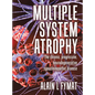 Multiple System Atrophy: The chronic, progressive, neurodegenerative synucleinopathic disease - Hardcover