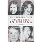 The Burger Chef Murders in Indiana - Hardcover