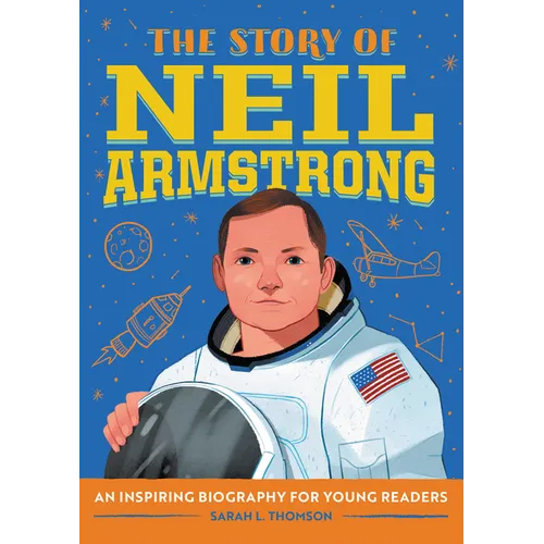 The Story of Neil Armstrong: An Inspiring Biography for Young Readers - Paperback