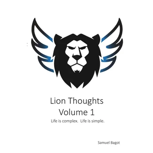 Lion Thoughts Volume 1: Life Is complex. Life Is simple. - Paperback