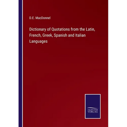 Dictionary of Quotations from the Latin, French, Greek, Spanish and Italian Languages - Paperback