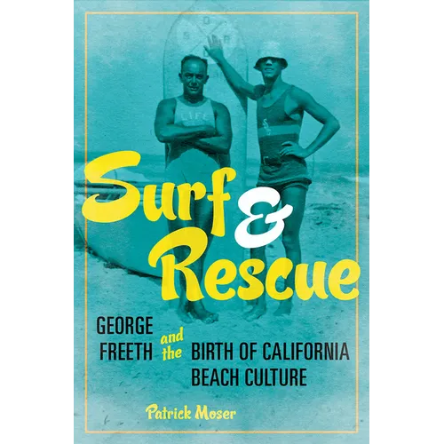 Surf and Rescue: George Freeth and the Birth of California Beach Culture - Paperback