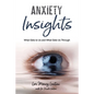 Anxiety Insights: What Gets to Us and What Gets Us Through - Paperback