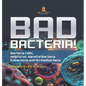 Bad Bacteria! Bacteria Cells, Helpful vs. Harmful Bacteria Eubacteria and Archaebacteria Grade 6-8 Life Science - Hardcover