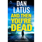 AND THEN YOU'RE DEAD a gripping action-packed thriller - Paperback