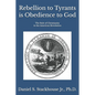 Rebellion to Tyrants is Obedience to God: The Role of Christianity in the American Revolution - Paperback