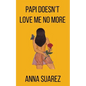 Papi Doesn't Love Me No More - Paperback