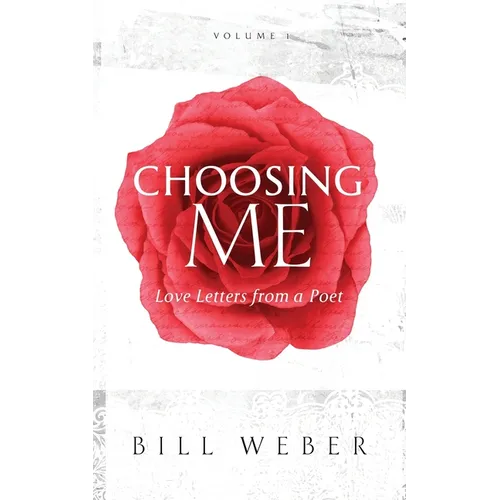 Choosing Me: Love Letters from a Poet, Volume 1 - Paperback