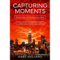Capturing Moments: 52 Inspirational Photography Ideas - Paperback