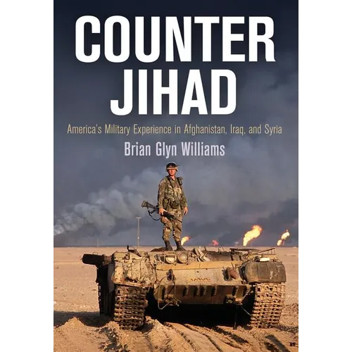 Counter Jihad: America's Military Experience in Afghanistan, Iraq, and Syria - Hardcover