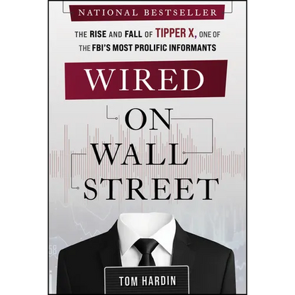 Wired on Wall Street: The Rise and Fall of Tipper X, One of the Fbi's Most Prolific Informants - Hardcover