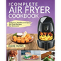 Air Fryer Cookbook: The Complete Air Fryer Cookbook Delicious, Healthy and Quick Air Fryer Recipes for Everyone - Paperback