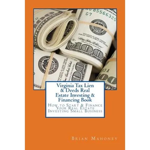 Virginia Tax Lien & Deeds Real Estate Investing & Financing Book: How to Start & Finance Your Real Estate Investing Small Business - Paperback