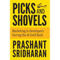 Picks and Shovels: Marketing to Developers During the AI Gold Rush - Paperback