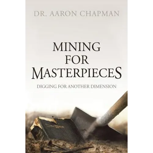 Mining for Masterpieces: Digging for Another Dimension - Paperback