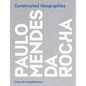 Constructed Geographies: Paulo Mendes Da Rocha - Hardcover