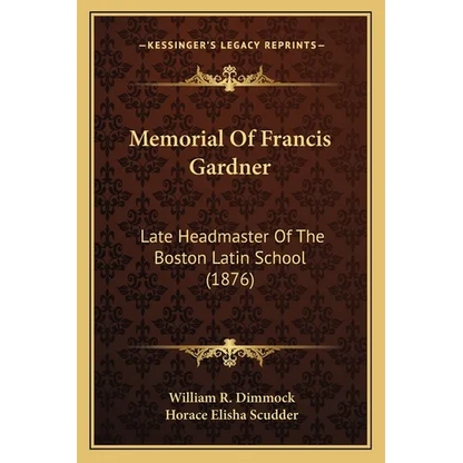 Memorial Of Francis Gardner: Late Headmaster Of The Boston Latin School (1876) - Paperback
