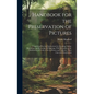 Handbook for the Preservation of Pictures: Containing Practical Instructions for Cleaning, Lining, Repairing, and Restoring Oil Paintings, With Remark - Hardcover