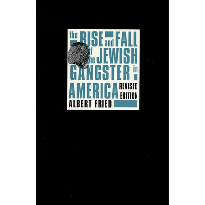 The Rise and Fall of the Jewish Gangster in America - Paperback