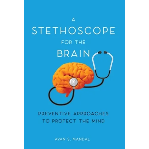 A Stethoscope for the Brain: Preventive Approaches to Protect the Mind - Hardcover