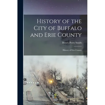History of the City of Buffalo and Erie County: History of Erie County - Paperback