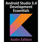 Android Studio 3.4 Development Essentials - Kotlin Edition: Developing Android 9 Apps Using Android Studio 3.4, Kotlin and Android Jetpack - Paperback