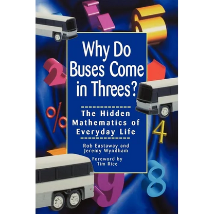 Why Do Buses Come in Threes: The Hidden Mathematics of Everyday Life - Paperback