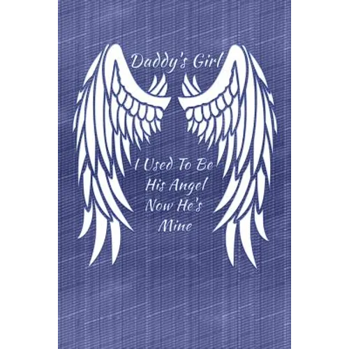 Daddy's Girl I Used To Be His Angel Now He's Mine: My Personal Diary of Memories I Will Cherish Forever - Paperback
