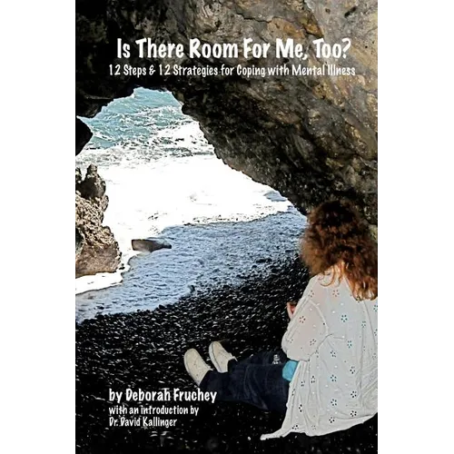 Is There Room For Me, Too?: 12 Steps & 12 Strategies for coping with mental illness - Paperback