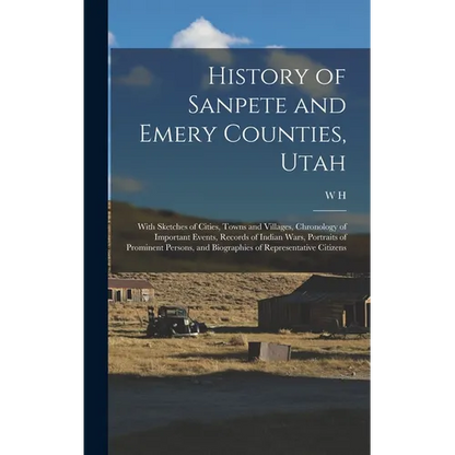 History of Sanpete and Emery Counties, Utah: With Sketches of Cities, Towns and Villages, Chronology of Important Events, Records of Indian Wars, Port - Hardcover