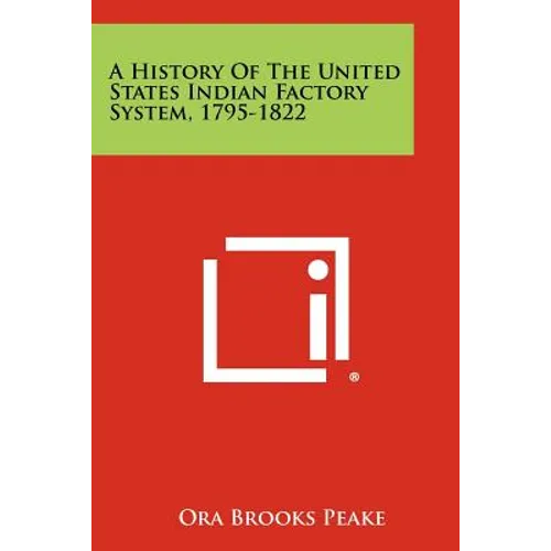 A History Of The United States Indian Factory System, 1795-1822 - Paperback
