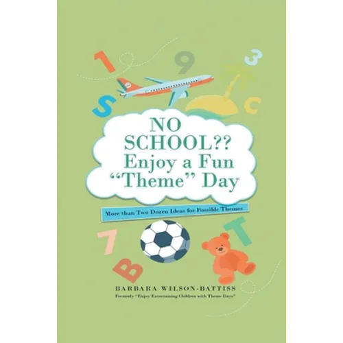 NO SCHOOL Enjoy a fun "Theme" Day: More than Two Dozen Ideas for Possible Themes - Paperback