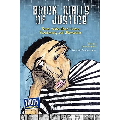 Brick Walls of Justice: Teens Write about Crime, Punishment, and Alternatives - Paperback
