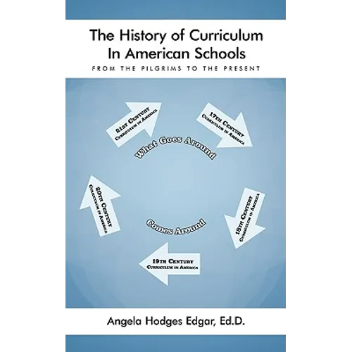 The History of Curriculum In American Schools: From the Pilgrims to the Present - Paperback