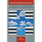 Decolonizing Museums: Representing Native America in National and Tribal Museums - Paperback