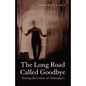 The Long Road Called Goodbye - Paperback