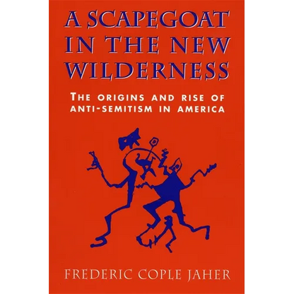 A Scapegoat in the New Wilderness: The Origins and Rise of Anti-Semitism in America - Paperback
