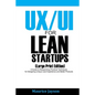 UX/UI For Lean Startups (Large Print Edition): A Guide to Researching Practical Techniques for Designing Unique User Experience and Better Products - Paperback