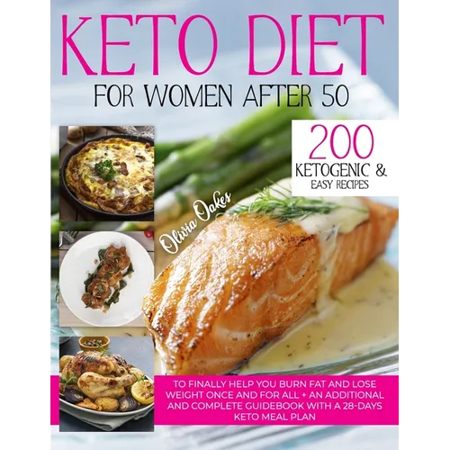 Keto Diet for Women After 50: 200 Ketogenic & Easy Recipes to Finally Help You Burn Fat and Lose Weight Once and For All + an Additional and Complet - Paperback