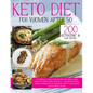 Keto Diet for Women After 50: 200 Ketogenic & Easy Recipes to Finally Help You Burn Fat and Lose Weight Once and For All + an Additional and Complet - Paperback