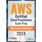 AWS Certified Cloud Practitioner Exam Prep 500 Practice Questions: 1st Edition - 2024 - Paperback
